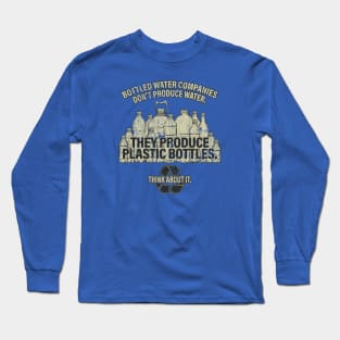 Water Bottle Companies Don't Produce Water 1999 Long Sleeve T-Shirt